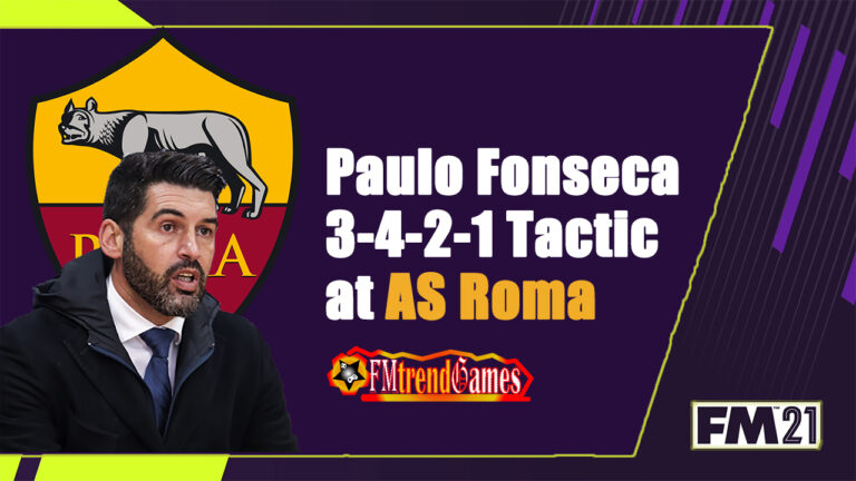 Paulo Fonseca 3-4-2-1 Tactic at AS Roma in FM21