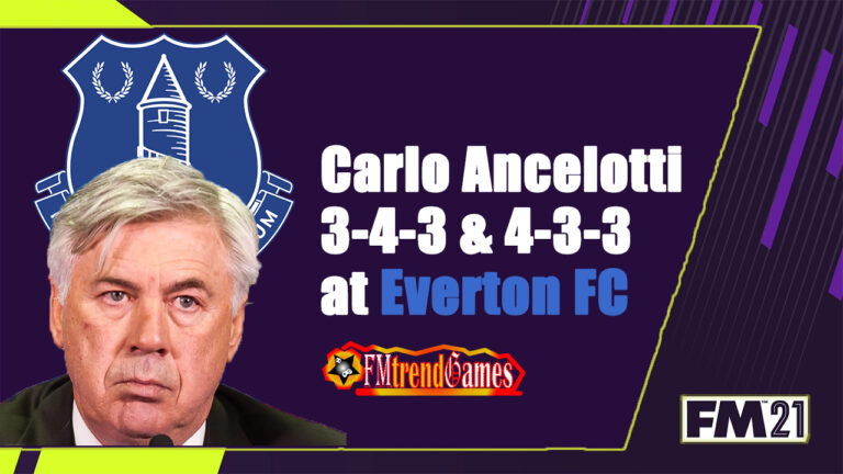 Carlo Ancelotti 3-4-3 & 4-3-3 Tactics with Everton in FM21