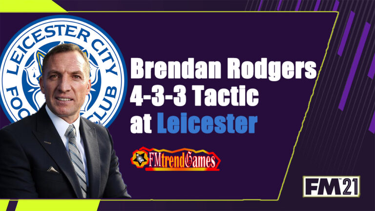 FM21 Tactics: Brendan Rodgers 4-3-3 Tactic with Leicester City