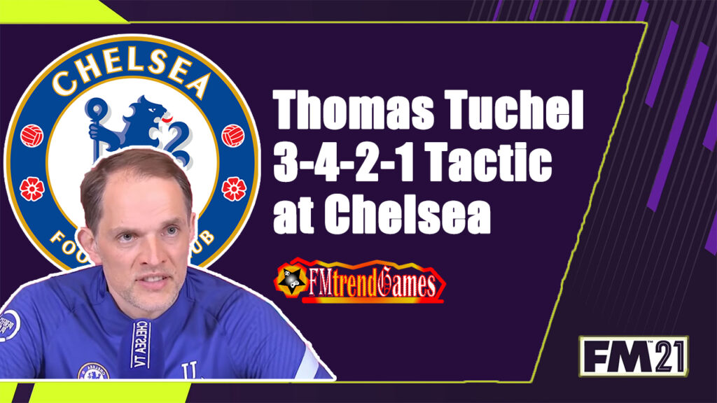 FM21 Thomas Tuchel 3-4-2-1 Tactic With Chelsea FC | FMtrendGames