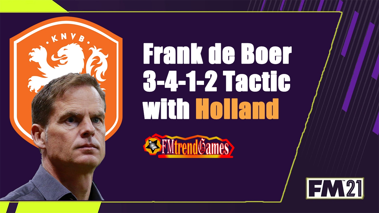 Frank De Boer 3 4 1 2 Tactic With The Netherlands In Fm21 Fmtrendgames