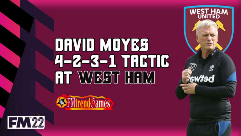 FM22 David Moyes 4-2-3-1 Tactic with West Ham United – Counter Attack