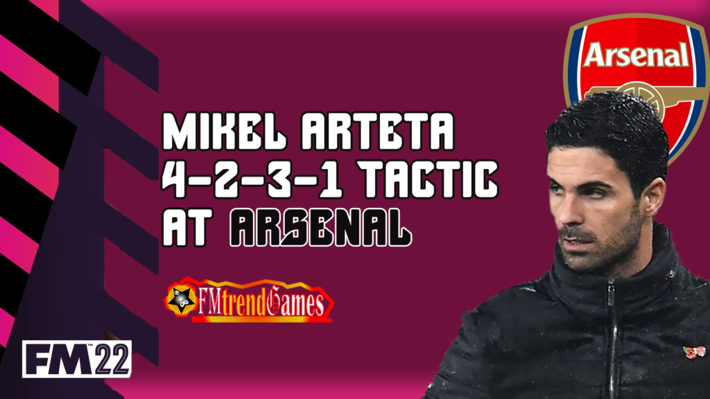 FM22 Arsenal Tactic | Updated Mikel Arteta's 4-2-3-1 | FMtrendGames