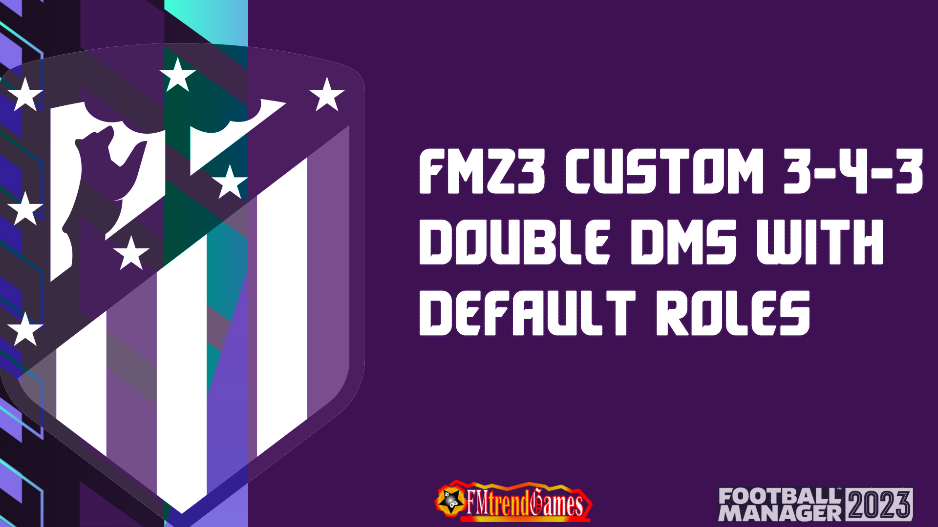 FM23 Custom 3-4-3 Double DMs with Default Roles