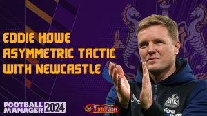 FM24 Eddie Howe Asymmetric Tactic with Newcastle United | Football