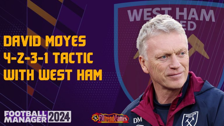 FM24 David Moyes Tactic with West Ham | Football Manager 2024