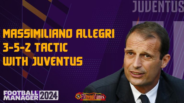 FM24 Massimiliano Allegri Tactic with Juventus | Football Manager 2024